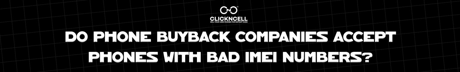Do Phone Buyback Companies Accept Phones with Bad IMEI Numbers?