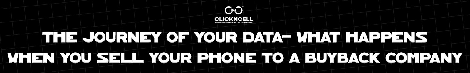 The Journey of Your Data: What Happens When You Sell                                    Your Phone to a Buyback Company