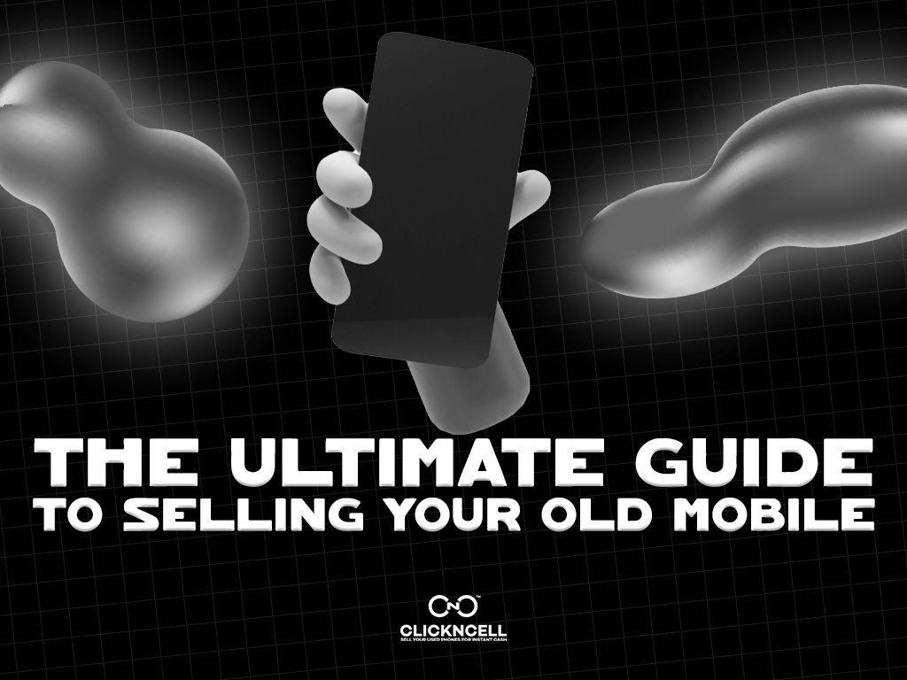 The Ultimate Guide to Selling Your Old Mobile