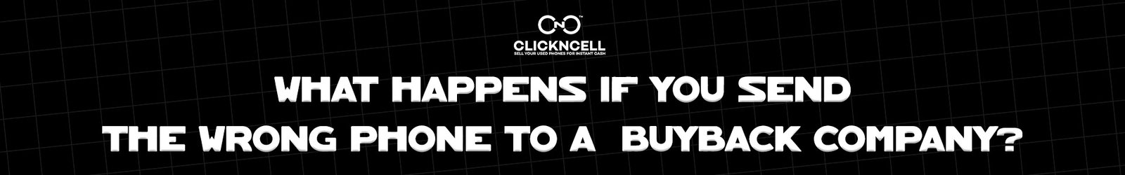What Happens If You Send the Wrong Phone to a  Buyback Company?