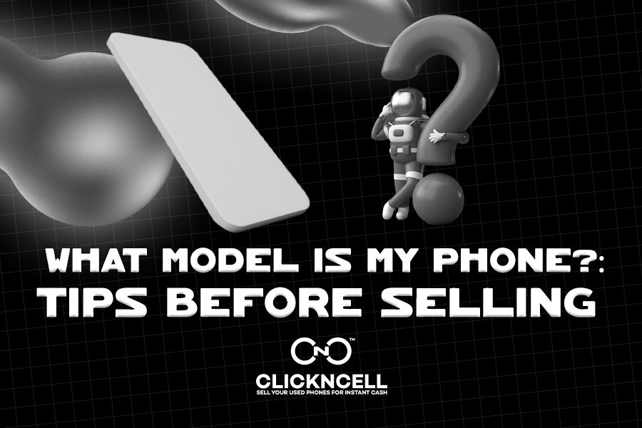 What Model Is My Phone?: Tips Before Selling